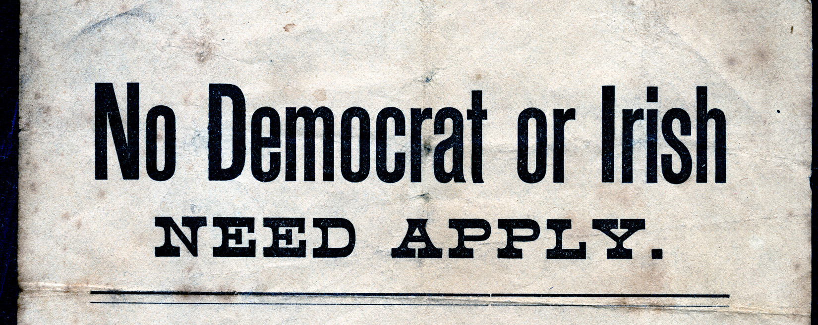 A flier with black ink printed on aged, wrinkled paper. The flier reads in dark bold letters "No Democrat or Irish NEED APPLY."