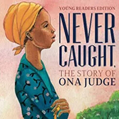 A young Black woman in a headwrap and title "Never Caught: The Story of Ona Judge".
