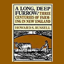 A Long, Deep Furrow: Three Centuries of Farming in New England